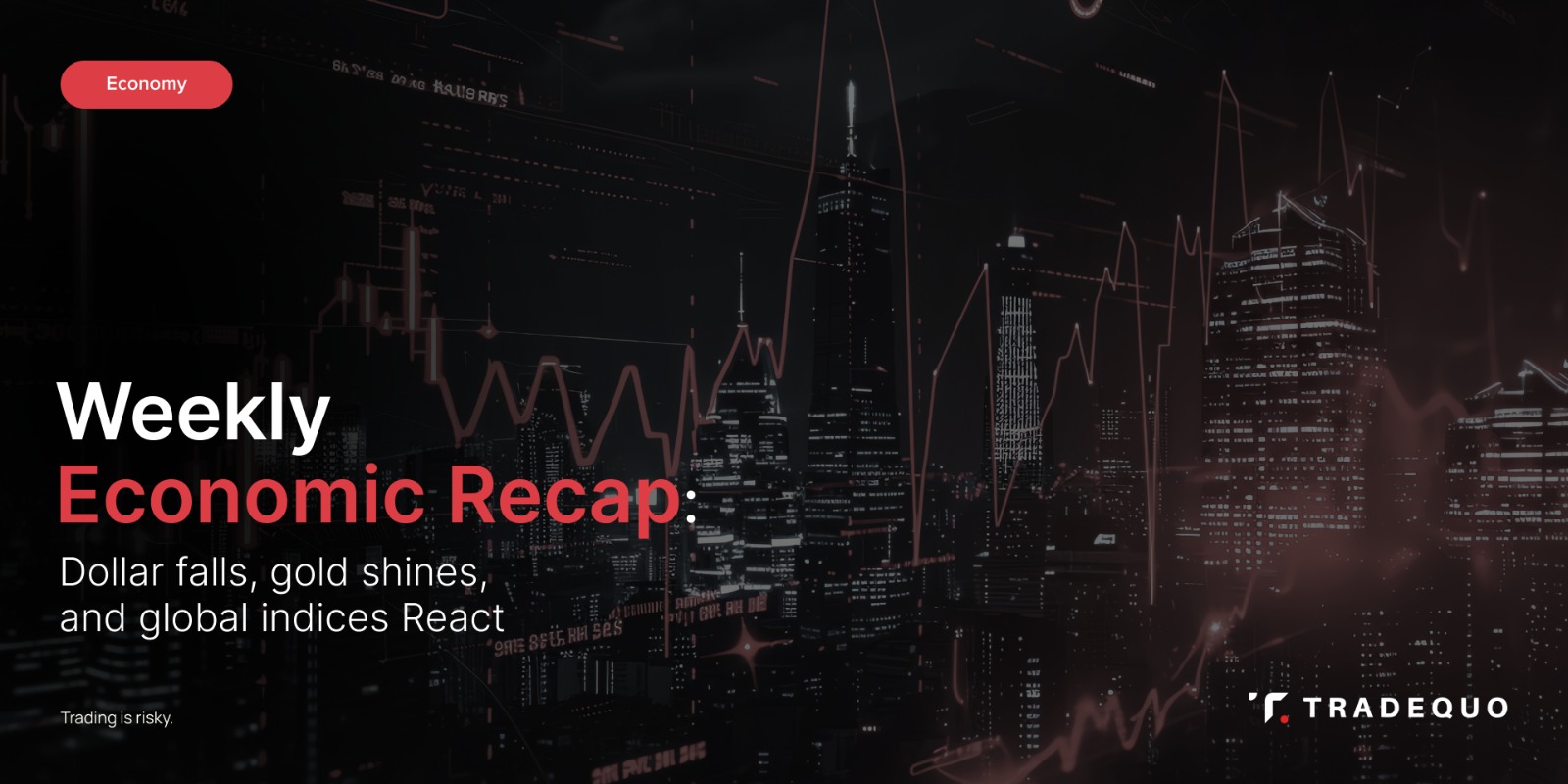 Weekly Economic Recap: Dollar Falls, Gold Shines, and Global Indices React