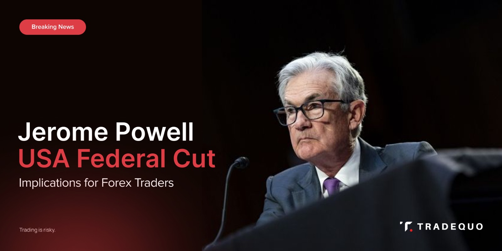 Jerome Powell USA Federal Cut: Implications for Forex Traders