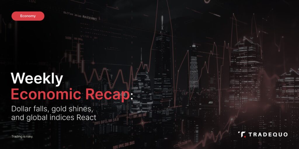 Weekly Economic Recap: Dollar Falls, Gold Shines, and Global Indices React