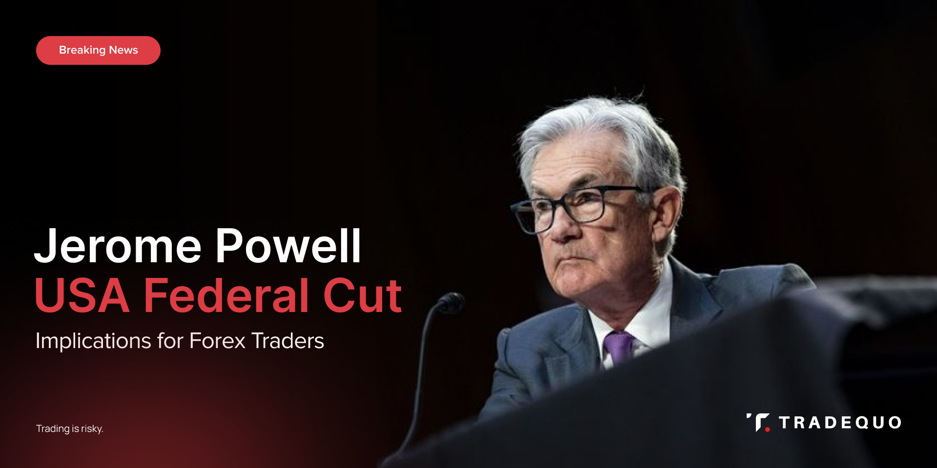 Jerome Powell USA Federal Cut: Implications for Forex Traders